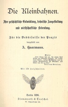 Die Kleinbahnen. Ihre geschichtliche Entwicklung, technische Ausgestattung und wirtschafliche Bedeutung